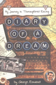 Diary of a Dream (My Journey in Thoroughbred Racing) by George Rowand, 9781581501278