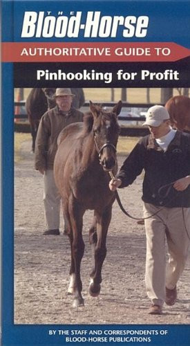 The Blood-Horse Authoritative Guide to Pinhooking for Profit by Staff of Blood-Horse Publications, 9781581501452