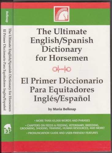 The Ultimate English-Spanish Dictionary for Horsemen / El Primer Dictionario Para Equitadores Ingles / Espanol by Maria Belknap, 9781581501469
