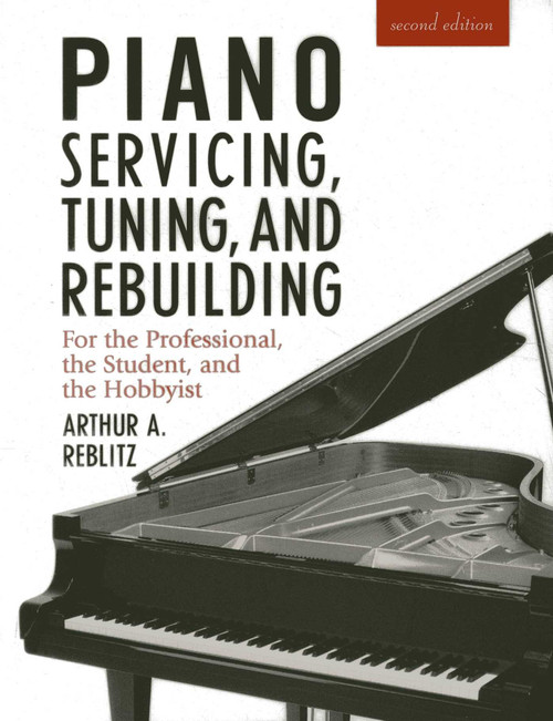 Piano Servicing, Tuning, and Rebuilding by Artur A. Reblitz, 9781879511033