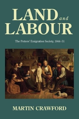 Land and labour (The Potters' Emigration Society, 1844-51) by Martin Crawford, 9781526194916