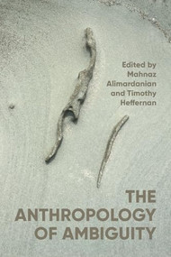 The anthropology of ambiguity by Mahnaz Alimardanian, Timothy Heffernan, 9781526195777