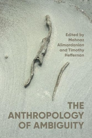 The anthropology of ambiguity by Mahnaz Alimardanian, Timothy Heffernan, 9781526195777