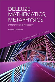 Deleuze, Mathematics, Metaphysics (Difference and Necessity) by Michael J. Ardoline, 9781399536349