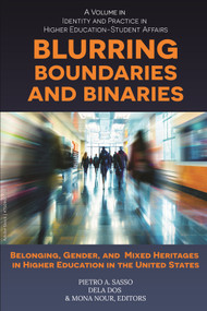 Blurring Boundaries and Binaries (Belonging, Gender, and Mixed Heritages in Higher Education in the United States) by Pietro A. Sasso, DeLa Dos, Mona Nour, 9798887307916