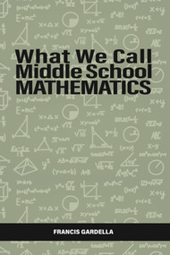 What We Call Middle School Mathematics by Francis Gardella, 9798887306506