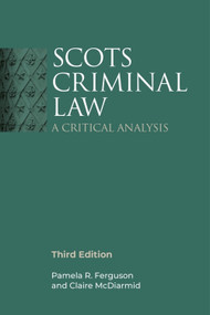 Scots Criminal Law (A Critical Analysis, 3rd Edition) by Pamela R. Ferguson, Claire McDiarmid, 9781399517300