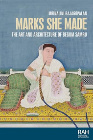 Marks she made (The art and architecture of Begum Samru) by Mrinalini Rajagopalan, 9781526187116