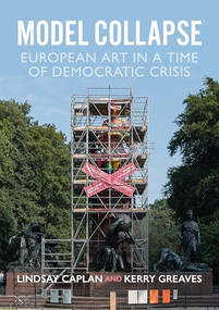 Model collapse (European contemporary art in a time of democratic crisis) by Lindsay Caplan, Kerry Greaves, 9781526177544