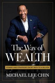 The Way of Wealth (Stories and Strategies on My Path to a Billion) by Michael Lee-Chin, 9781443466882