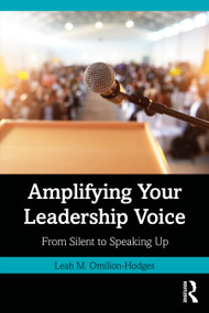 Amplifying Your Leadership Voice (From Silent to Speaking Up) by Leah M. Omilion-Hodges, 9781032995199