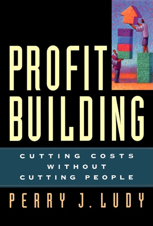 Profit Building (Cutting Costs Without Cutting People) by Perry J. Ludy, 9781576751084
