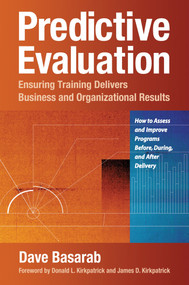 Predictive Evaluation (Ensuring Training Delivers Business and Organizational Results) by David Basarab, 9781605098241