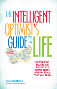 The Intelligent Optimist's Guide to Life (How to Find Health and Success in a World That's a Better Place Than You Think) by Jurriaan Kamp, 9781626562752