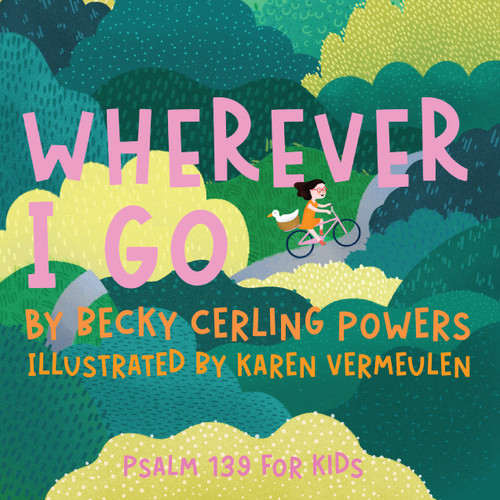 Wherever I Go (Psalm 139 for Kids) - 9781963511406 by Becky Cerling Powers, Karen Vermeulen