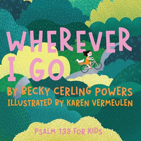 Wherever I Go (Psalm 139 for Kids) - 9781963511406 by Becky Cerling Powers, Karen Vermeulen, 9781963511406