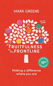 Fruitfulness on the Frontline (10th Anniversary Updated edition) (Making A Difference Where You Are) - 9781789745634 by Mark Greene, 9781789745634