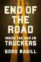 End of the Road (Inside the War on Truckers) by Gord Magill, 9781967613021