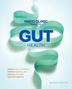 Mayo Clinic Guide to Gut Health (Restore your microbiome, enhance digestion, and improve your health from the inside out) by Sahil Khanna, 9798887702810