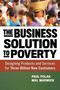 The Business Solution to Poverty (Designing Products and Services for Three Billion New Customers) by Paul Polak, Mal Warwick, 9781609940775
