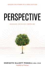 Perspective (Reframe Negative Thinking, Reignite Your Motivation, and Reinvent Your Life) by Meridith Elliott Powell, MBA, CSP, 9781640955813