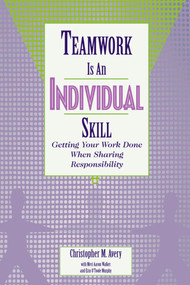 Teamwork Is an Individual Skill (Getting Your Work Done When Sharing Responsibility) by Christopher M. Avery, Meri Aaron Walker, Erin O'Toole Murphy, 9781576751558