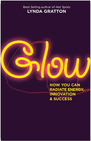Glow (How You Can Radiate Energy, Innovation, and Success) by Lynda Gratton, 9781576757680