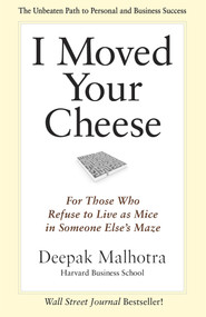 I Moved Your Cheese (For Those Who Refuse to Live as Mice in Someone Else's Maze) - 9781609949761 by Deepak Malhotra, 9781609949761
