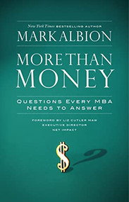 More Than Money (Questions Every MBA Needs to Answer) by Mark Albion, 9781576756560