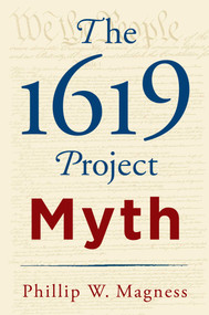 The 1619 Project Myth by Phillip W. Magness, 9781598134094