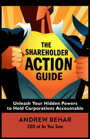 The Shareholder Action Guide (Unleash Your Hidden Powers to Hold Corporations Accountable) by Andrew Behar, 9781626568457