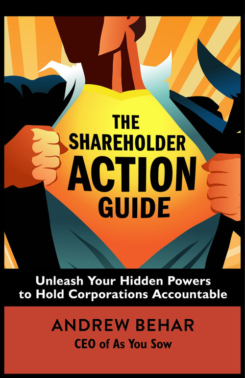The Shareholder Action Guide (Unleash Your Hidden Powers to Hold Corporations Accountable) by Andrew Behar, 9781626568457