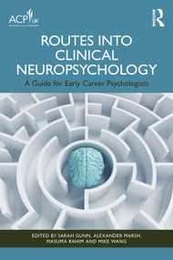 Routes into Clinical Neuropsychology (A Guide for Early Career Psychologists) by Sarah Gunn, Alexander Marsh, Masuma Rahim, Mike Wang, 9781032991801