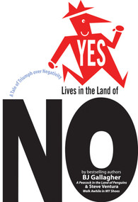 Yes Lives in the Land of No (A Tale of Triumph over Negativity) by Bj Gallagher, Steve Ventura, 9781576753392