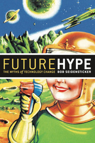 Future Hype (The Myths of Technology Change) by Bob Seidensticker, 9781576753705