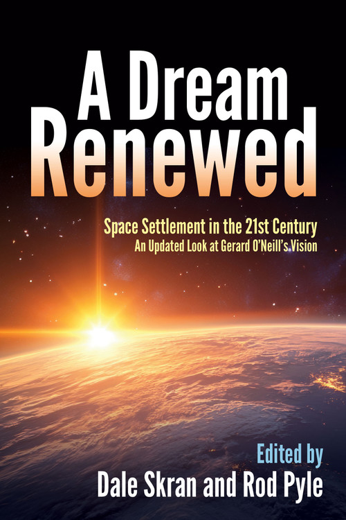 A Dream Renewed (Space Settlement in the 21st Century) by Dale Skran, Rod Pyle, 9781960259615