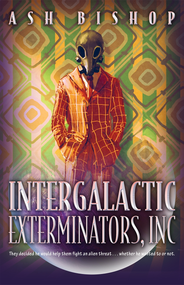 Intergalactic Exterminators, Inc by Ash Bishop, 9780744305616