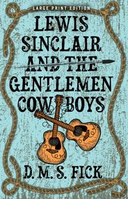 Lewis Sinclair and the Gentlemen Cowboys (Large Print Edition) by D. M. S. Fick, 9780744308839