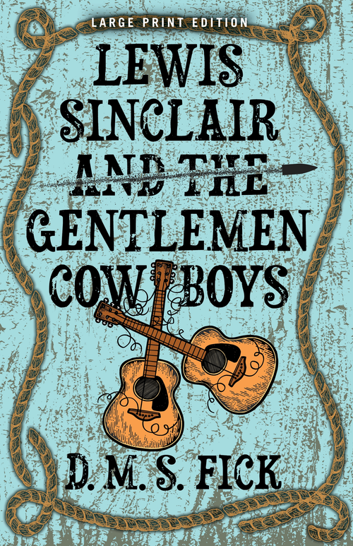 Lewis Sinclair and the Gentlemen Cowboys (Large Print Edition) by D. M. S. Fick, 9780744308839