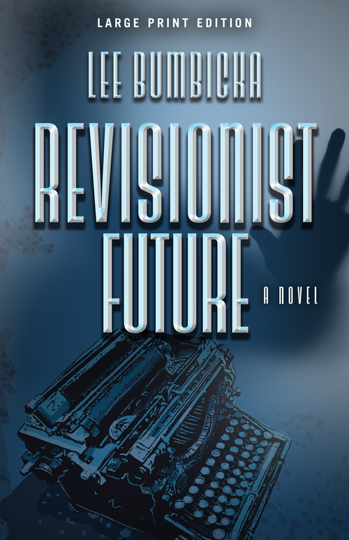 Revisionist Future (Large Print Edition) by Lee Bumbicka, 9780744300680