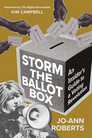 Storm the Ballot Box (An Insider's Guide to a Voting Revolution) by Jo-Ann Roberts, 9781774714355