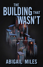The Building That Wasn't (Large Print Edition) by Abigail Miles, 9780744309911