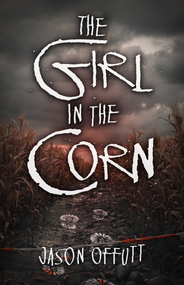 The Girl in the Corn - 9780744304473 by Jason Offutt, 9780744304473