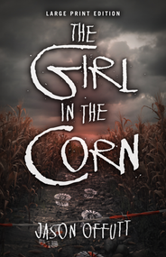 The Girl in the Corn (Large Print Edition) by Jason Offutt, 9780744304480