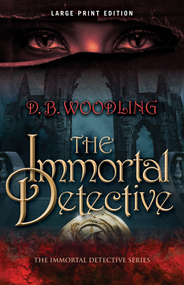The Immortal Detective (Large Print Edition) by D. B. Woodling, 9780744308037