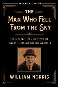 The Man Who Fell From the Sky (The Bizarre Life and Death of '20s Tycoon Alfred Loewenstein) - 9780744300314 by William Norris, 9780744300314