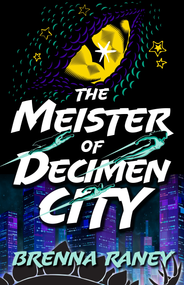 The Meister of Decimen City by Brenna Raney, 9780744307702