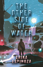 The Other Side of Water by Erika Espinoza, 9780744301267