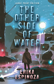 The Other Side of Water (Large Print Edition) by Erika Espinoza, 9780744300598