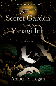 The Secret Garden of Yanagi Inn (Large Print Edition) by Amber Logan, 9780744306439